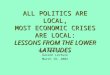ALL POLITICS ARE LOCAL, MOST ECONOMIC CRISES ARE LOCAL: LESSONS FROM THE LOWER LATITUDES Paul McNelis, S.J. Gasson Lecture March 19, 2002
