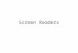 Screen Readers. What are they Screen readers are audio interfaces. Rather than displaying web content visually for users in a "window" or screen on the