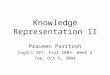 Knowledge Representation II Praveen Paritosh CogSci 207: Fall 2003: Week 2 Tue, Oct 5, 2004