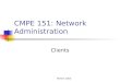 Winter 2005 CMPE 151: Network Administration Clients