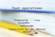 Text operations Prepared By : Loay Alayadhi 425121605 Supervised by: Dr. Mourad Ykhlef