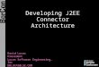 Developing J2EE Connector Architecture David Lucas President Lucas Software Engineering, Inc DDLUCAS@LSE.COM