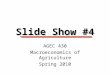 Slide Show #4 AGEC 430 Macroeconomics of Agriculture Spring 2010