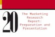 The Marketing Research Report: Preparation and Presentation
