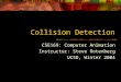 Collision Detection CSE169: Computer Animation Instructor: Steve Rotenberg UCSD, Winter 2004