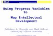 1 Using Progress Variables to Map Intellectual Development Cathleen A. Kennedy and Mark Wilson University of California at Berkeley cakennedy@berkeley.edu