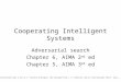 Cooperating Intelligent Systems Adversarial search Chapter 6, AIMA 2 nd ed Chapter 5, AIMA 3 rd ed This presentation owes a lot to V. Pavlovic @ Rutgers,