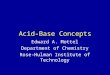 Acid-Base Concepts Edward A. Mottel Department of Chemistry Rose-Hulman Institute of Technology
