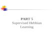PART 5 Supervised Hebbian Learning. Outline Linear Associator The Hebb Rule Pseudoinverse Rule Application