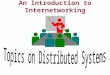 An Introduction to Internetworking. Algorithm for client-server communication with UDP (connectionless) A SERVER A CLIENT Create a server-socket (listener)and