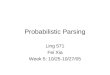 Probabilistic Parsing Ling 571 Fei Xia Week 5: 10/25-10/27/05