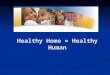 Healthy Home = Healthy Human. There is A Link Between Housing & Health