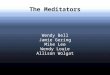 The Meditators Wendy Bell Jamie Gering Mike Lee Wendy Louie Allison Wolgat