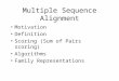 Multiple Sequence Alignment Motivation Definition Scoring (Sum of Pairs scoring) Algorithms Family Representations