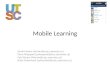 Mobile Learning Sarah Forbes [sforbes@utsc.utoronto.ca] Perry Sheppard [psheppard@utsc.utoronto.ca] Faiz Visram [fvisram@utsc.utoronto.ca] Brian Sutherland