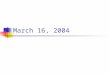 March 16, 2004. Calendar Next week: Thursday meeting instead of Tuesday (May 25) Web update later today