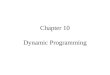 Chapter 10 Dynamic Programming. 2 Agenda for This Week Dynamic Programming –Definition –Recursive Nature of Computations in DP –Forward and Backward Recursion