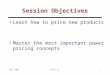 March 2006Teck H. Ho1 Session Objectives Learn how to price new products Master the most important power pricing concepts