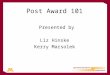 Post Award 101 Presented by Liz Hinske Kerry Marsolek