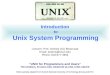 Introduction to Unix System Programming Lecturer: Prof. Andrzej (AJ) Bieszczad Email: andrzej@csun.edu Phone: 818-677-4954 “UNIX for Programmers and Users”