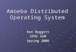 Amoeba Distributed Operating System Ken Baggett CPSC 550 Spring 2006