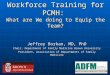 Workforce Training for PCMH: What are doing to Equip the Team? Workforce Training for PCMH: What are We doing to Equip the Team? Jeffrey Borkan, MD, PhD