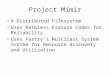Project Mimir A Distributed Filesystem Uses Rateless Erasure Codes for Reliability Uses Pastry’s Multicast System Scribe for Resource discovery and Utilization