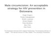 Male circumcision: An acceptable strategy for HIV prevention in Botswana Roger Shapiro Poloko Kebaabetswe Shahin Lockman Serara Mogwe Rose Mandevu Ibou