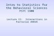 Intro to Statistics for the Behavioral Sciences PSYC 1900 Lecture 15: Interactions in Factorial ANOVA