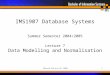 Monash University 20041 Summer Semester 2004/2005 Lecture 7 Data Modelling and Normalisation IMS1907 Database Systems