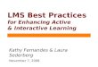 LMS Best Practices for Enhancing Active & Interactive Learning Kathy Fernandes & Laura Sederberg November 7, 2008