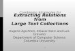 1 Extracting Relations from Large Text Collections Eugene Agichtein, Eleazar Eskin and Luis Gravano Department of Computer Science Columbia University