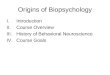 Origins of Biopsychology I.Introduction II.Course Overview III.History of Behavioral Neuroscience IV.Course Goals