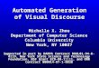Automated Generation of Visual Discourse Michelle X. Zhou Department of Computer Science Columbia University New York, NY 10027 Supported in part by DARPA