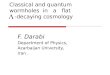 Classical and quantum wormholes in a flat -decaying cosmology F. Darabi Department of Physics, Azarbaijan University, Iran