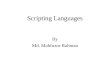 Scripting Languages By Md. Mahfuzur Rahman. Outline Overview of Scripting Languages Different Scripting Languages JavaScript (A Client-side Scripting
