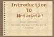 Introduction TO Metadata! Gary Johnson Nevada Bureau of Mines & Geology