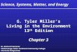 Science, Systems, Matter, and Energy G. Tyler Miller’s Living in the Environment 13 th Edition Chapter 3 G. Tyler Miller’s Living in the Environment 13