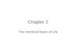 Chapter 2 The chemical Basis of Life. Introduction Why study chemistry in an Anatomy and Physiology class? body functions depend on cellular functions