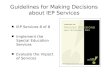 Guidelines for Making Decisions about IEP Services IEP Services 8 of 8 Implement the Special Education Services Evaluate the Impact of Services