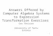 1 Eno Tõnisson University of Tartu Estonia Answers Offered by Computer Algebra Systems to Expression Transformation Exercises