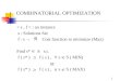 1 COMBINATORIAL OPTIMIZATION : an instance s : Solutions Set f : s → Cost function to minimize (Max) Find s* S s.t. f ( s* ) f ( s ), s S ( MIN) or f (