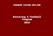 Restoring A Football Program 2010 PROGRAM VISION OUTLINE