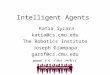 Intelligent Agents Katia Sycara katia@cs.cmu.edu The Robotics Institute Joseph Giampapa garof@cs.cmu.edu softagents
