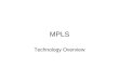 MPLS Technology Overview. Outline MPLS Overview MPLS Framework MPLS Applications MPLS Architecture Conclusion