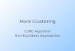 1 More Clustering CURE Algorithm Non-Euclidean Approaches