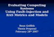 1 Evaluating Computing Systems Using Fault-Injection and RAS Metrics and Models Rean Griffith Thesis Proposal February 28 th 2007
