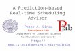 A Prediction-based Real-time Scheduling Advisor Peter A. Dinda Prescience Lab Department of Computer Science Northwestern University pdinda