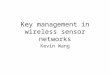 Key management in wireless sensor networks Kevin Wang