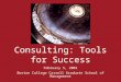Consulting: Tools for Success February 5, 2001 Boston College Carroll Graduate School of Management